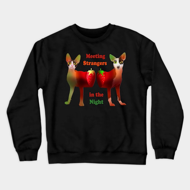 Strangers in the Night. Funny Cat and Dog with Strawberries :) Crewneck Sweatshirt by LinoLuno